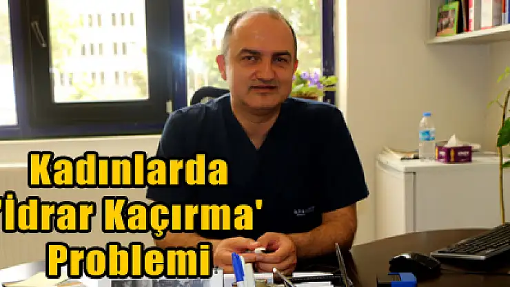 Kadınlarda 'İdrar Kaçırma' Problemi