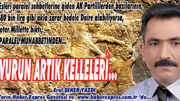 Vurun artık kelleri...