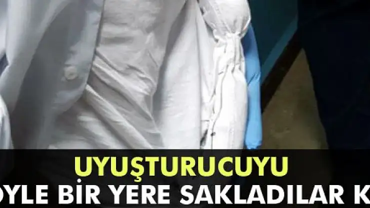 60 bin TL değerindeki uyuşturucuyu öyle bir yere sakladılar ki..