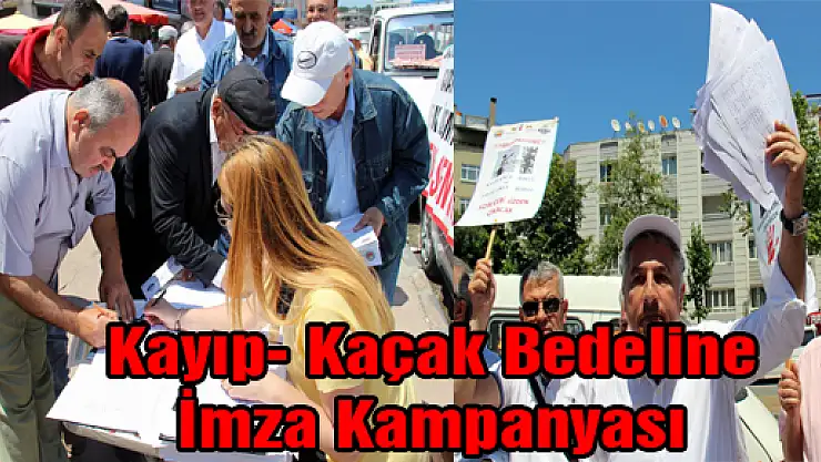 Kayıp- Kaçak Bedeline İmza Kampanyası