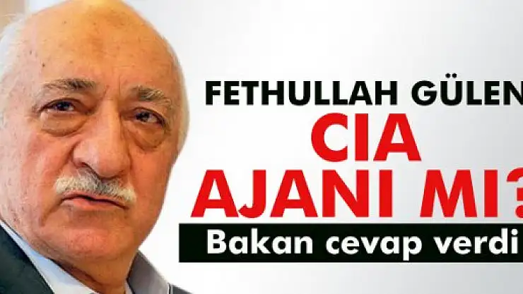 Fethullah Gülen CIA ajanı mı? Bakan'dan cevap
