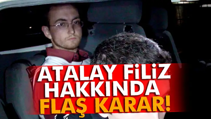 Atalay Filiz'e Ankara'daki cinayetlerden tutuklama kararı