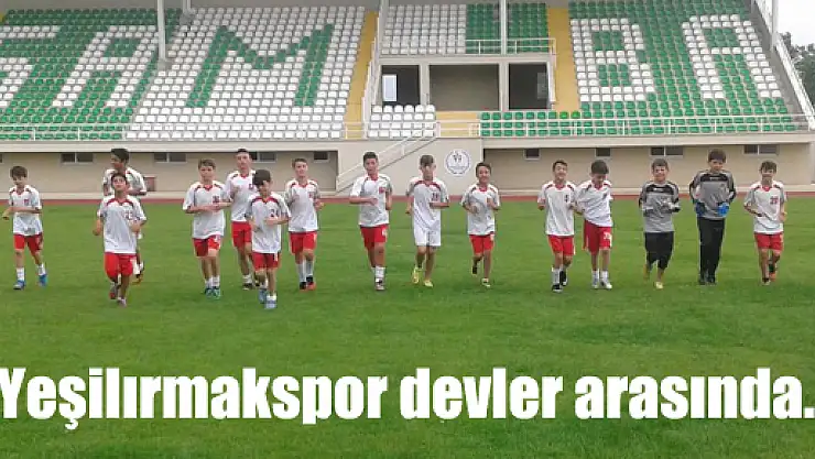 Yeşilırmakspor devler arasında…