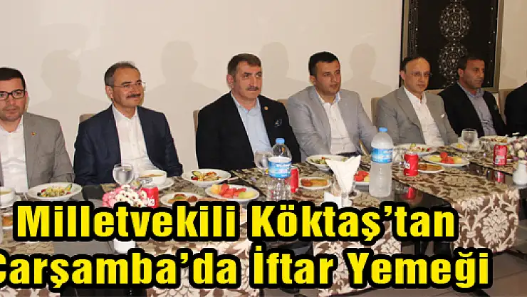 Milletvekili Köktaş'tan Çarşamba'da İftar Yemeği