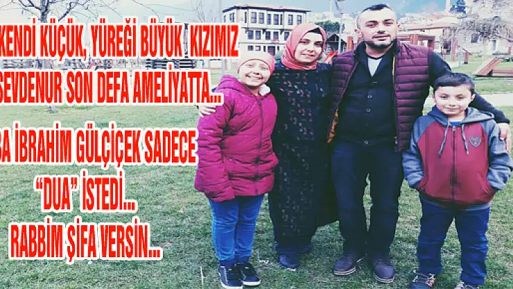 BEDENİ KÜÇÜK, YÜREĞİ BÜYÜK KIZ SON DEFA YATTI...