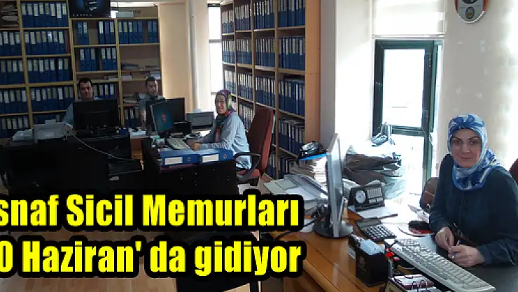 Esnaf Sicil Memurları 30 Haziran' da gidiyor