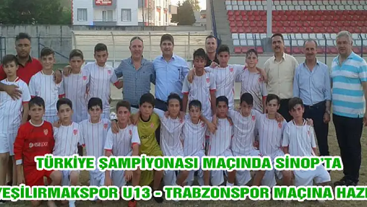  YEŞİLIRMAKSPOR - TRABZONSPOR'A HAZIR