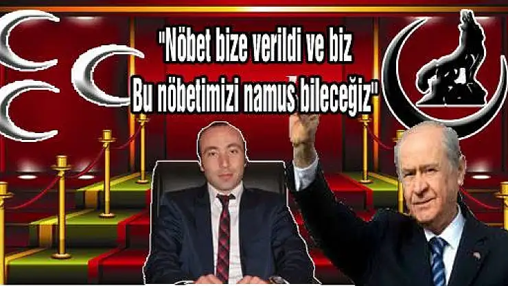 'Nöbet bize verildi ve biz bu nöbetimizi namus bileceğiz'