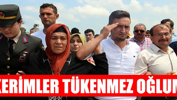 'KERİMLER TÜKENMEZ OĞLUM'