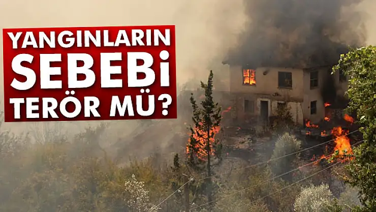 Yangınların sebebi terör mü?