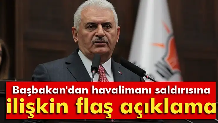 Başbakan'dan havalimanı saldırısına ilişkin flaş açıklama