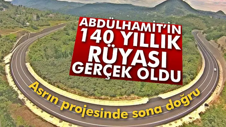 Abdülhamit'in 140 yıllık rüyası gerçek oldu