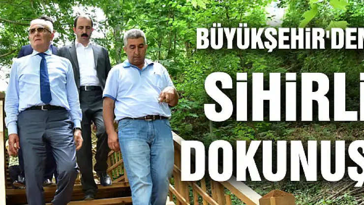 BÜYÜKŞEHİR'DEN SİHİRLİ DOKUNUŞ