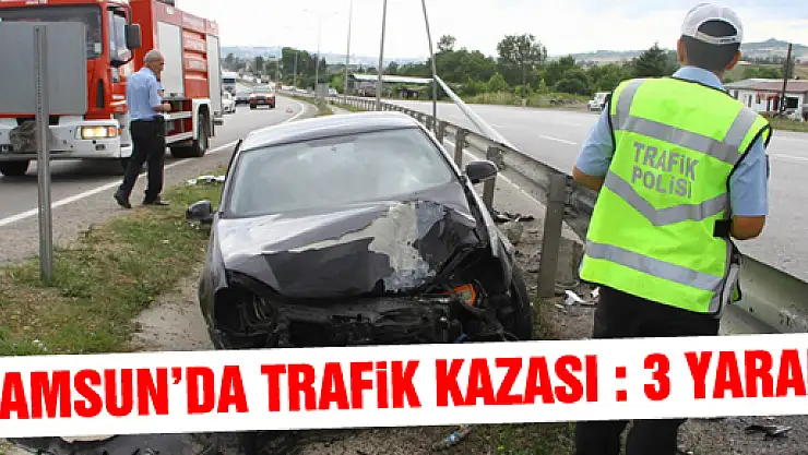 SAMSUN'DA TRAFİK KAZASI: 3 YARALI
