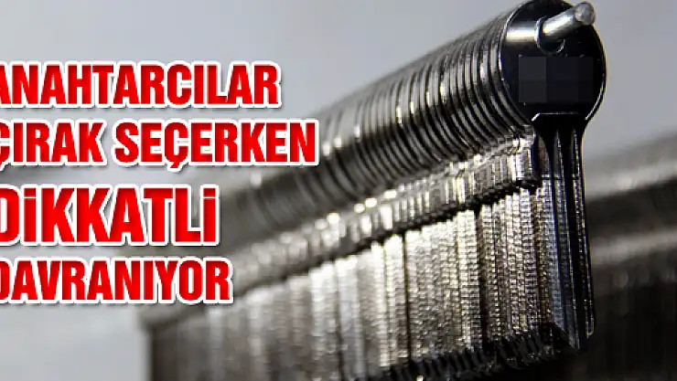 ANAHTARCILAR ÇIRAK SEÇERKEN DİKKATLİ DAVRANIYOR