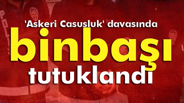 'Askeri Casusluk' davasında binbaşı tutuklandı