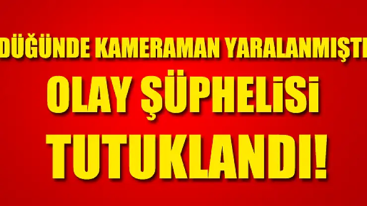 Düğünde yaralama olayı şüphelisi tutuklandı