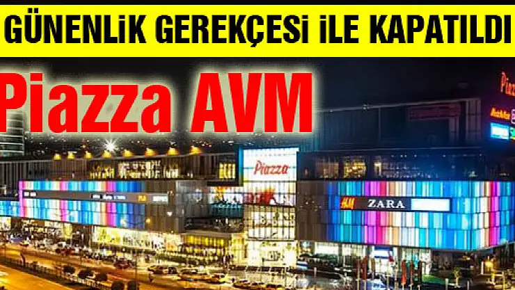 SAMSUN PİAZZA AVM GÜVENLİK GEREKÇESİ İLE KAPATILDI