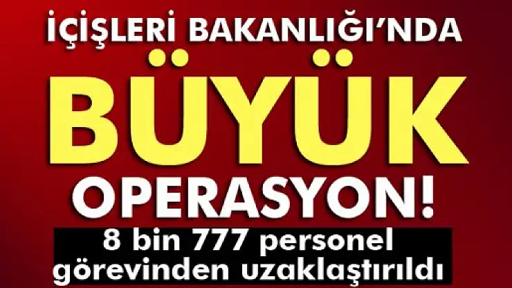 İçişleri Bakanlığı'nda 8 bin 777 personel görevinden uzaklaştırıldı