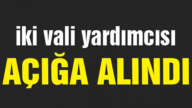 Samsun'da iki vali yardımcısı açığa alındı
