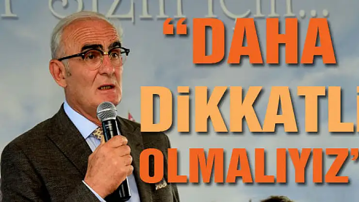 Başkan Yılmaz: 'Daha dikkatli olmalıyız'