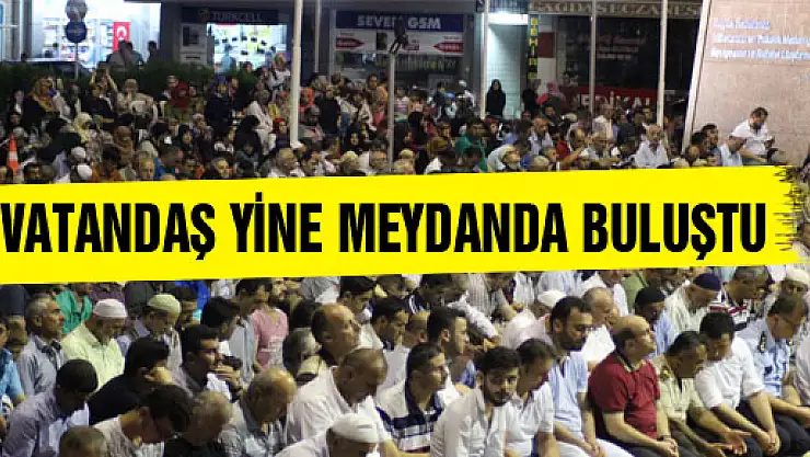 VATANDAŞ YİNE MEYDANDA BULUŞTU