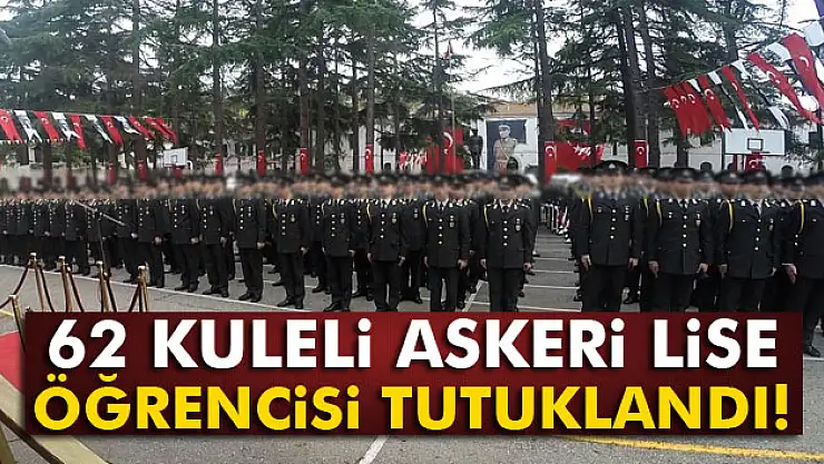 62 Kuleli Askeri Lise öğrencisi tutuklandı