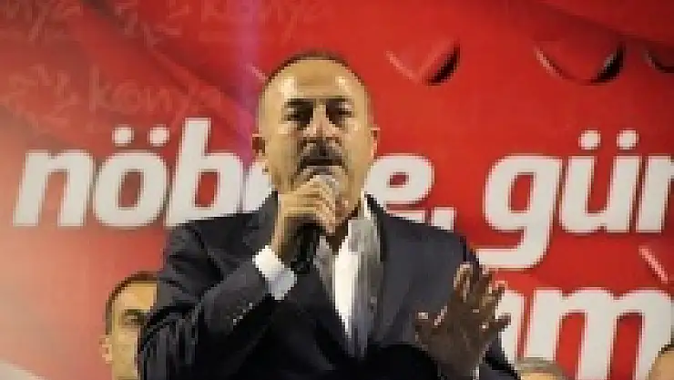 Çavuşoğlu: Sanmayın bu ilk ve son olacak