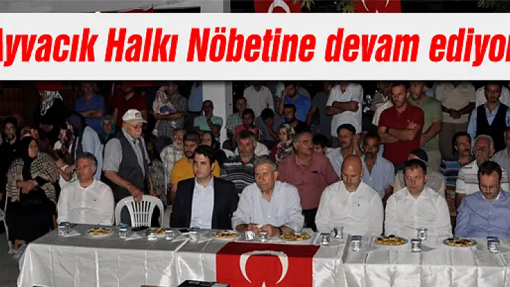 Ayvacık Halkı Nöbetine devam ediyor!