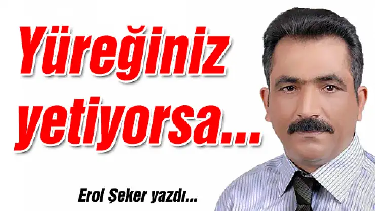 Yüreğiniz yetiyorsa...