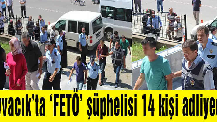 Ayvacık'ta 'FETÖ' şüphelisi 14 kişi adliyede