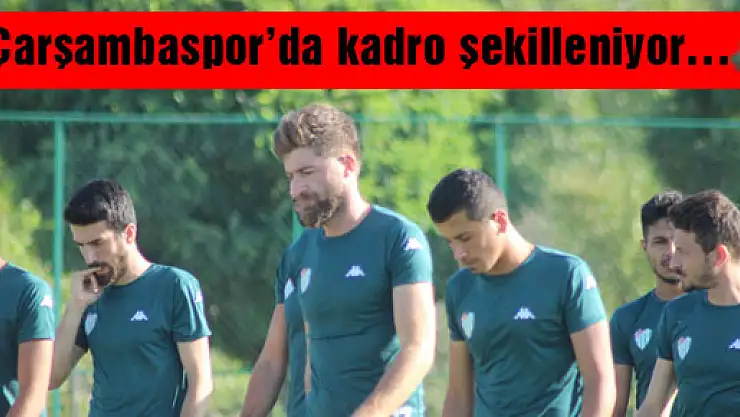 Çarşambaspor'da kadro şekilleniyor…
