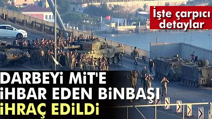 'Darbeyi MİT'e ihbar eden binbaşı ihraç edildi'