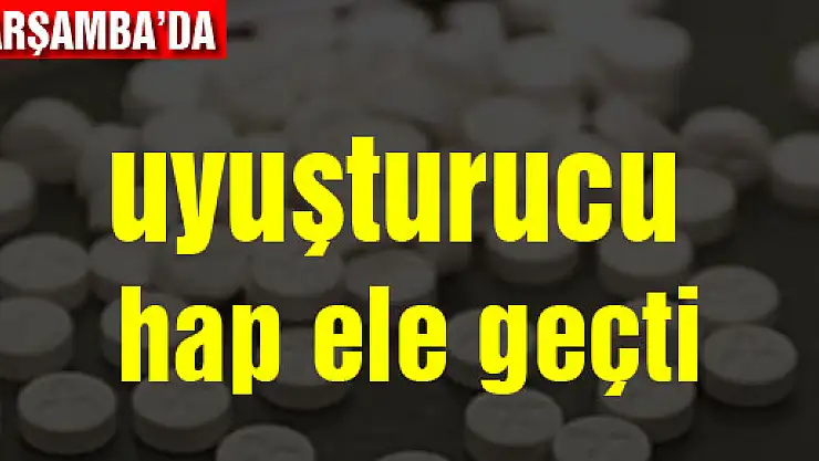 Çarşamba'da uyuşturucu hap ele geçti