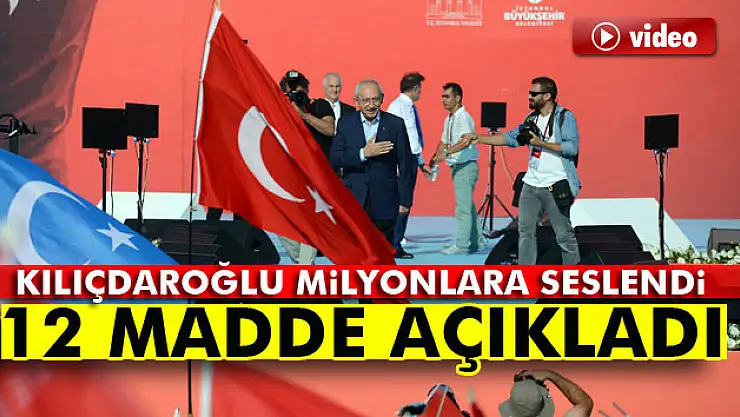 Kılıçdaroğlu Yenikapı'da 12 madde açıkladı