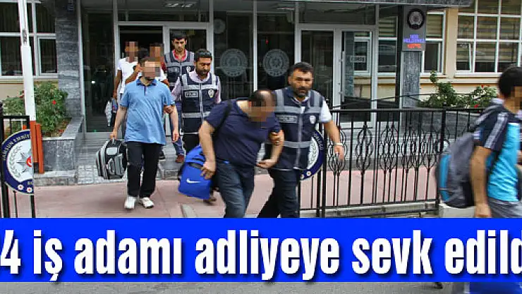 Samsun'da 34 iş adamı adliyeye sevk edildi