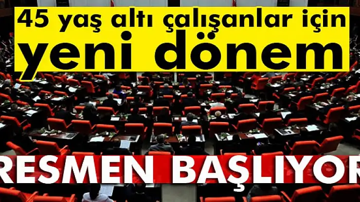 45 yaş altı çalışanlar için yeni dönem