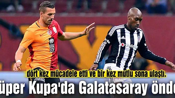 Süper Kupa'da Galatasaray önde