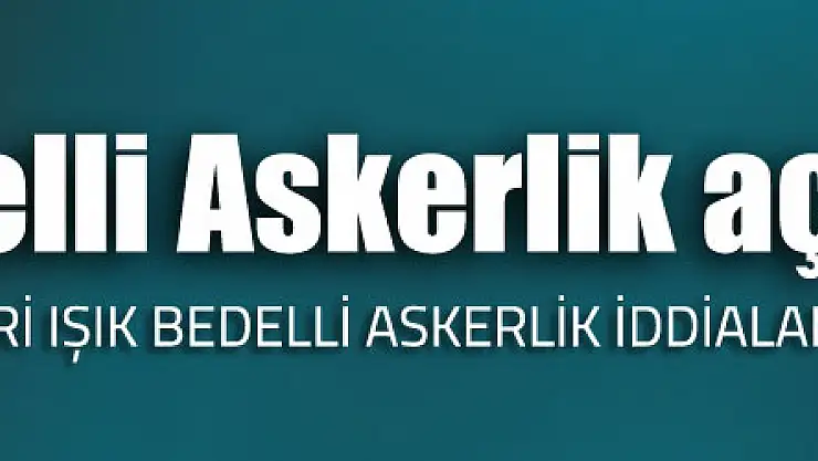 Milli Savunma Bakanı Işık'tan bedelli askerlik açıklaması