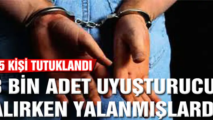 8 bin adet uyuşturucu hapı alırken yakalanan 5 kişi tutuklandı