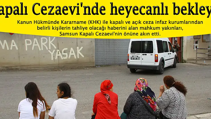 Samsun Kapalı Cezaevi'nde heyecanlı bekleyiş