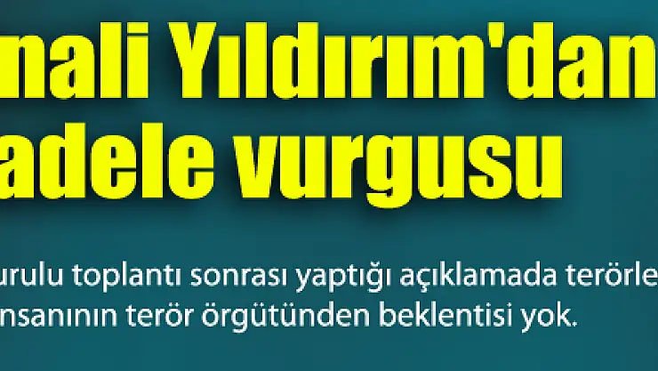 Başbakan Binali Yıldırım'dan terörle mücadele vurgusu