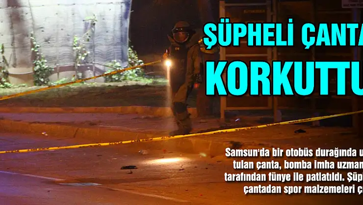 Otobüs durağındaki şüpheli çanta korkuttu