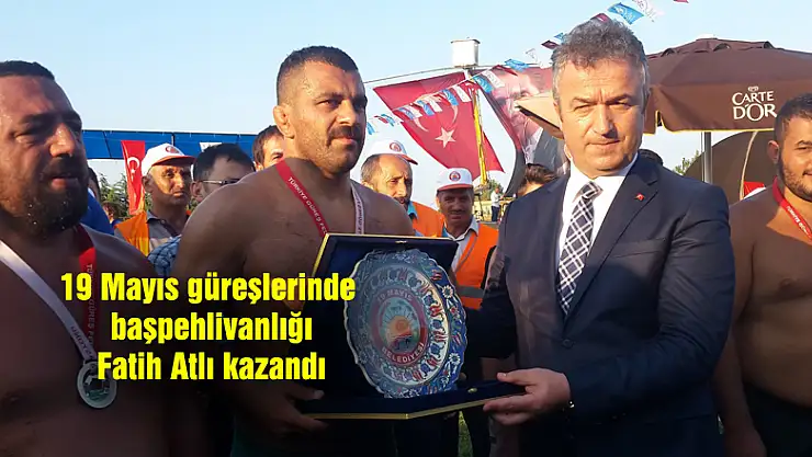 19 Mayıs güreşlerinde başpehlivanlığı Fatih Atlı kazandı