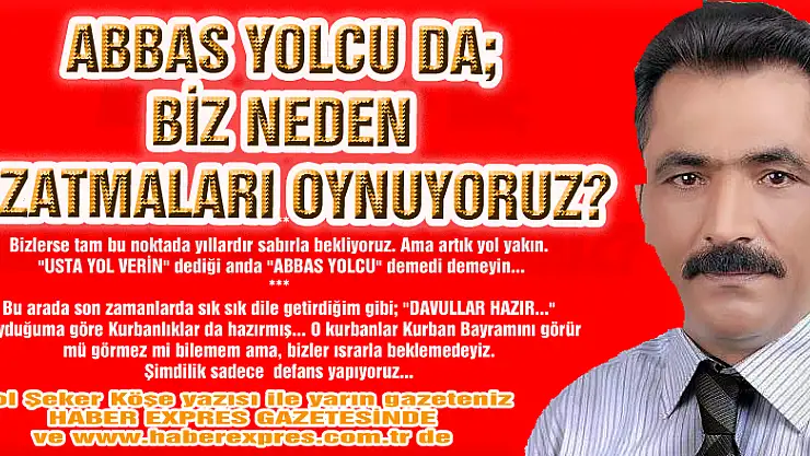 ABBAS YOLCU DA BİZ NEDEN UZATMALARI OYNUYORUZ?