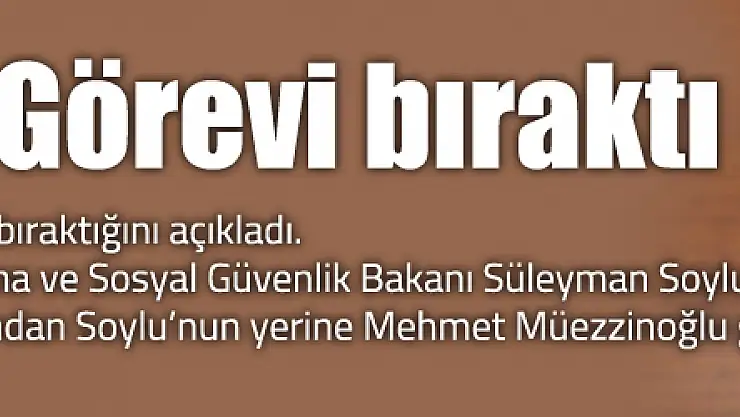 Bakan Ala Görevi bıraktı