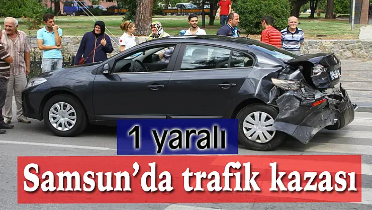 Samsun'da trafik kazası: 1 yaralı