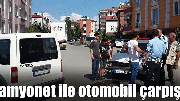 Kamyonet ile otomobil çarpıştı: 1 yaralı