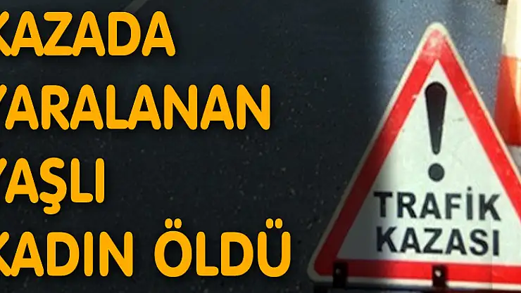 Çarşamba'daki kazada yaralanan yaşlı kadın öldü
