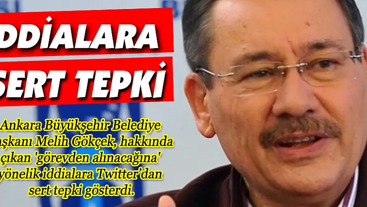 Gökçek'ten görevden alınacağı iddialarına sert tepki